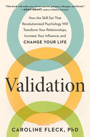 Validation: How the Skill Set That Revolutionized Psychology Will Transform Your Relationships, Increase Your Influence, and Change Your Life by Caroline Fleck