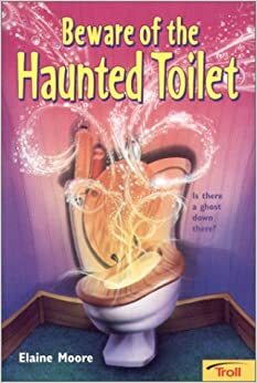 Beware of the Haunted Toilet by Elaine Moore