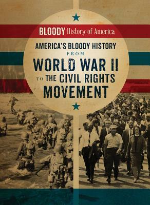 America's Bloody History from World War II to the Civil Rights Movement by Kieron Connolly