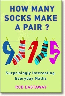 How Many Socks Make a Pair?: Surprisingly Interesting Maths by Rob Eastaway