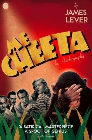 Me Cheeta: The Autobiography: The Autobiography. James Lever by Cheeta, Cheeta