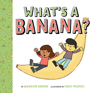 What's a Banana? by Marilyn Singer, Greg Pizzoli