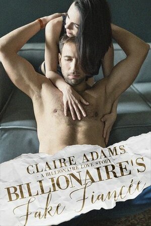 Billionaire's Fake Fiancée by Claire Adams