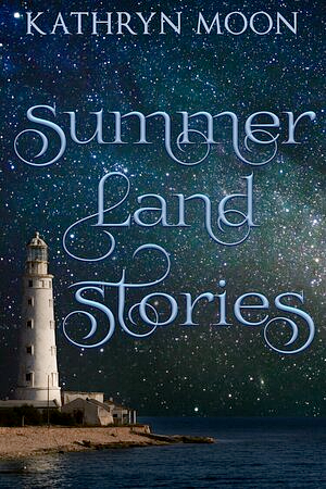 Summer Land Stories  by Kathryn Moon