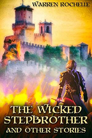 The Wicked Stepbrother and Other Stories by Warren Rochelle
