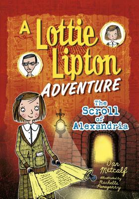 The Scroll of Alexandria: A Lottie Lipton Adventure by Dan Metcalf