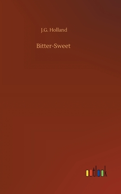 Bitter-Sweet by Josiah Gilbert Holland