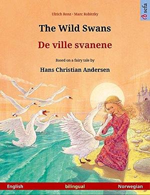 The Wild Swans – De ville svanene (English – Norwegian): Bilingual children's book based on a fairy tale by Hans Christian Andersen, with online audio and video by Ulrich Renz, Ursula Johanna Aas