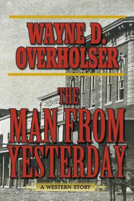 The Man from Yesterday: A Western Story by Wayne D. Overholser