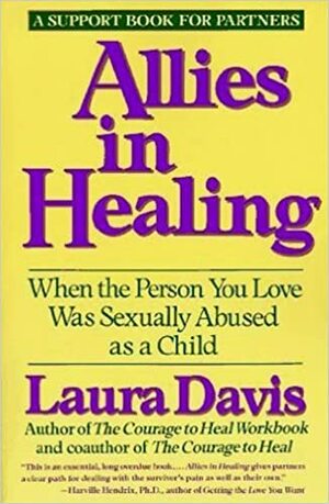 Allies in Healing: When the Person You Love Was Sexually Abused as a Child by Laura Davis