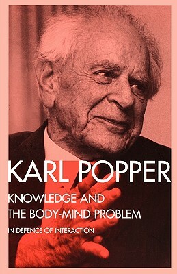 Knowledge and the Body-Mind Problem: In Defence of Interaction by Karl Popper
