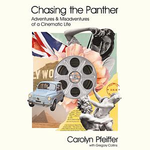 Chasing the Panther: Adventures and Misadventures of a Cinematic Life by Carolyn Pfeiffer