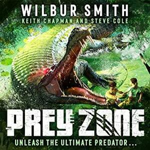 Prey Zone: An explosive, action-packed teen thriller to sink your teeth into! by Stephen Cole, Keith Chapman, Wilbur Smith