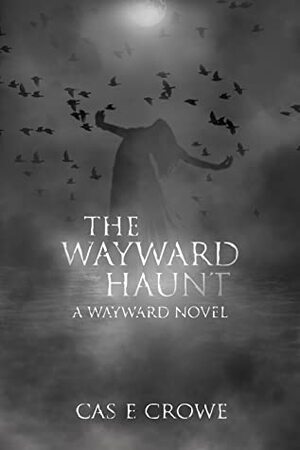 The Wayward Haunt by Cas E. Crowe