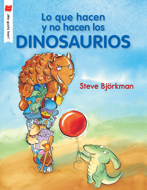 Lo Que Hacen Y No Hacen Los Dinosaurios by Steve Björkman