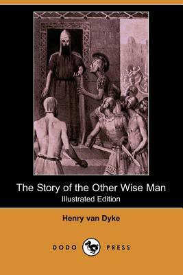 The Story of the Other Wise Man (Illustrated Edition) (Dodo Press) by Henry Van Dyke