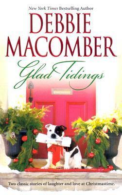 Glad Tidings (Here Comes Trouble & There's Something About Christmas) by Debbie Macomber
