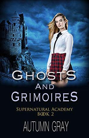 Ghosts and Grimoires by Autumn Gray
