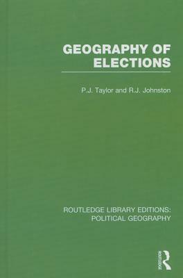 Geography of Elections by Peter J. Taylor, Ron Johnston