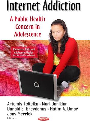 Internet Addiction: A Public Health Concern in Adolescence by Donald E. Greydanus, Artemis Tsitsika