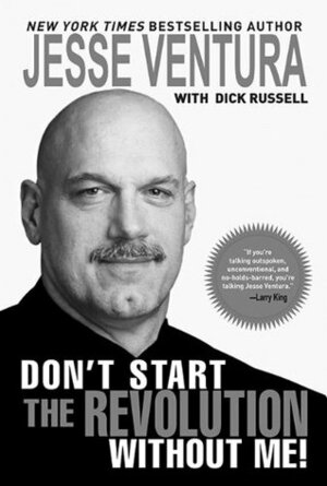 Don't Start the Revolution Without Me! by Dick Russell, Jesse Ventura