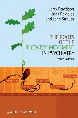 The Roots of the Recovery Movement in Psychiatry: Lessons Learned by John Strauss, Jaak Rakfeldt, Larry Davidson
