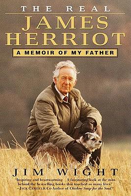 The Real James Herriot: A Memoir of My Father by James Wight