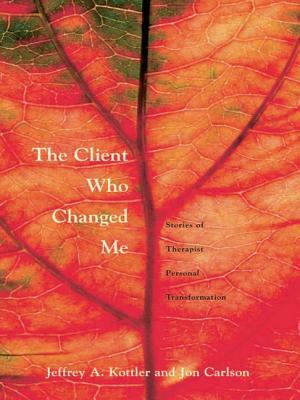 The Client Who Changed Me: Stories of Therapist Personal Transformation by Jon Carlson, Jeffrey A. Kottler