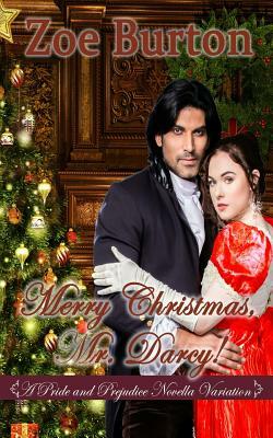 Merry Christmas, Mr. Darcy!: A Pride & Prejudice Novella Variation by Zoe Burton