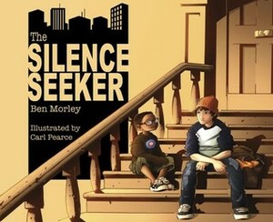 The Silence Seeker by Ben Morley, Carl Pearce