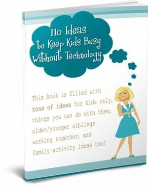 110 Ideas to Keep Kids Busy Without Technology by Velez, L.