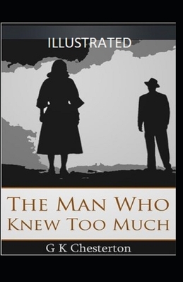 The Man Who Knew Too Much Illustrated by G.K. Chesterton