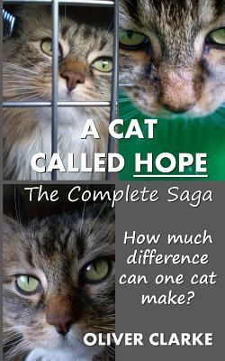 A Cat Called Hope - The Complete Saga by Oliver Clarke