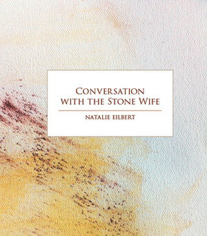 Conversation with the Stone Wife by Natalie Eilbert