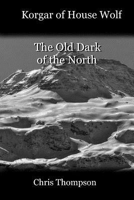 Korgar of House Wolf: The Old Dark of the North by Chris Thompson
