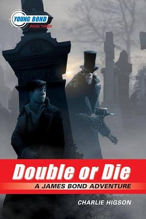 The Young Bond Series, Book Three: Double or Die by Charlie Higson, Charlie Higson