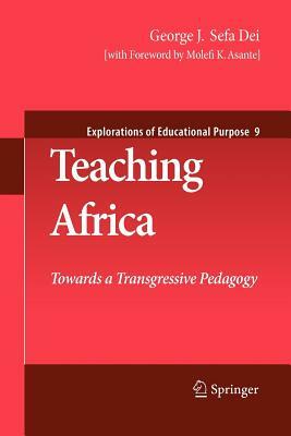 Teaching Africa: Towards a Transgressive Pedagogy by George J. Sefa Dei