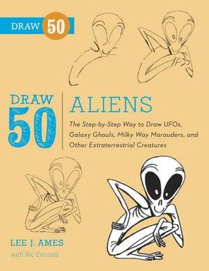 Draw 50 Aliens: UFO'S Galaxy Ghouls, Milky Way Marauders and Other ET Creatures by Lee J. Ames