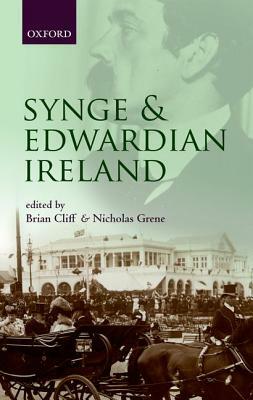Synge and Edwardian Ireland by Nicholas Grene, Brian Cliff