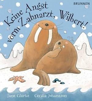 Keine Angst vorm Zahnarzt, Wilbert! by Jane Clarke, Cecilia Johansson