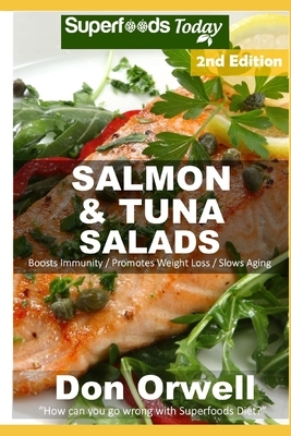 Salmon & Tuna Salads: Over 45 Quick & Easy Gluten Free Low Cholesterol Whole Foods Recipes full of Antioxidants & Phytochemicals by Don Orwell