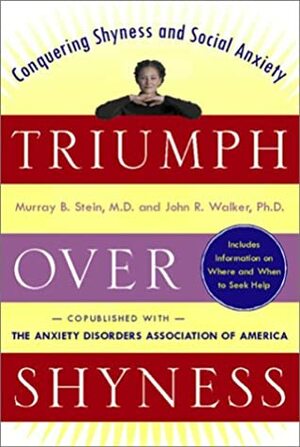 Triumph Over Shyness: Conquering Shyness and Social Anxiety by Murray B. Stein, John R. Walker
