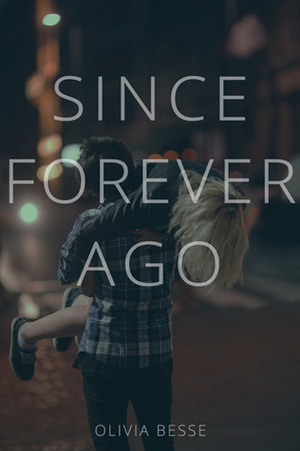 Since Forever Ago by Olivia Besse-Whitaker