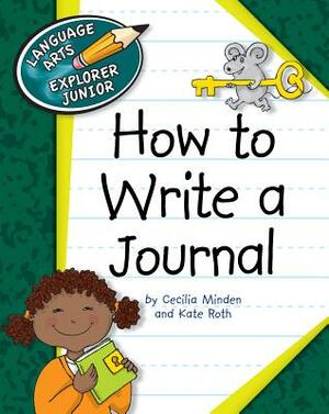How to Write a Journal by Kate Roth, Cecilia Minden
