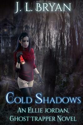 Cold Shadows: (Ellie Jordan, Ghost Trapper Book 2) by J.L. Bryan