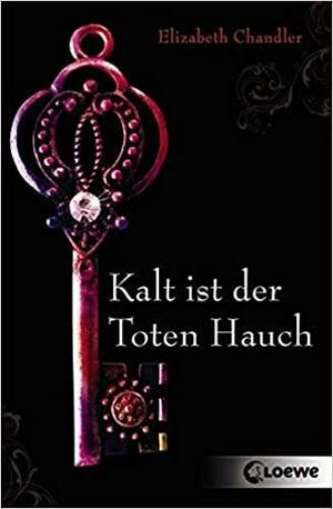 Kalt ist der Toten Hauch by Elizabeth Chandler