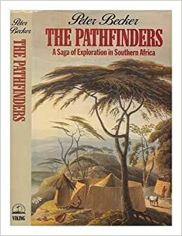 The Pathfinders: A Saga Of Exploration In Southern Africa by Peter Becker