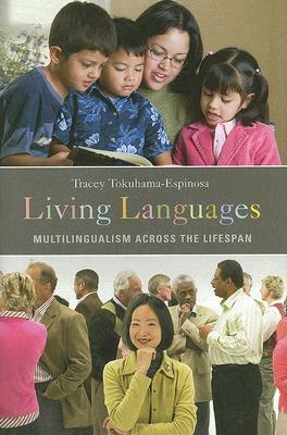 Living Languages: Multilingualism Across the Lifespan by Tracey Tokuhama-Espinosa