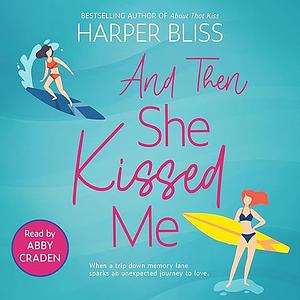 And Then She Kissed Me by Harper Bliss