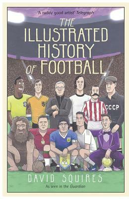 The Illustrated History of Football by David Squires